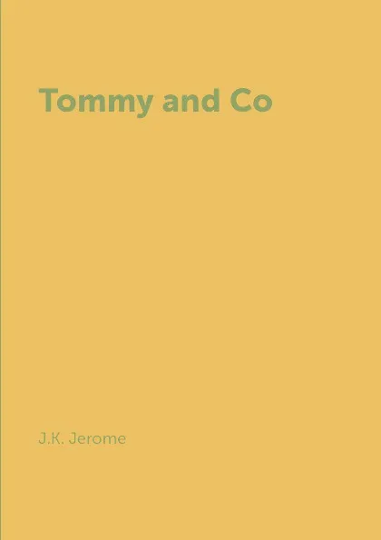 Обложка книги Tommy and Co, J.K. Jerome