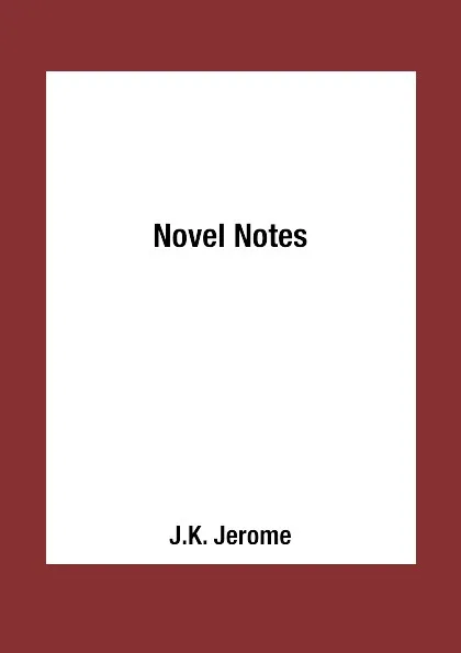 Обложка книги Novel Notes, J.K. Jerome