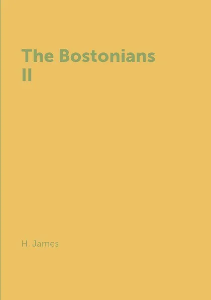 Обложка книги The Bostonians II, H. James