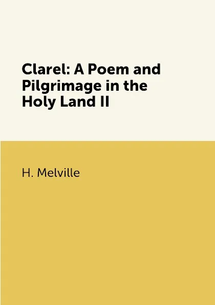 Обложка книги Clarel: A Poem and Pilgrimage in the Holy Land II, H. Melville