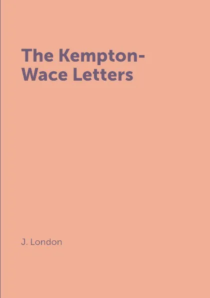 Обложка книги The Kempton-Wace Letters, J. London