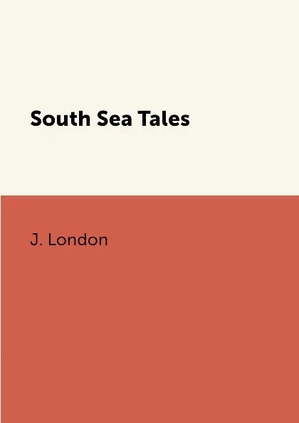 Обложка книги South Sea Tales, J. London