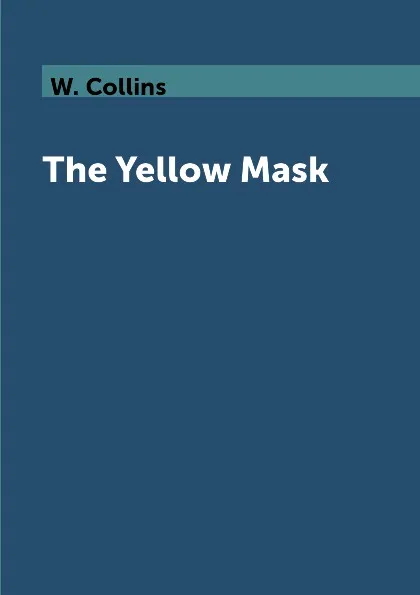 Обложка книги The Yellow Mask, W. Collins