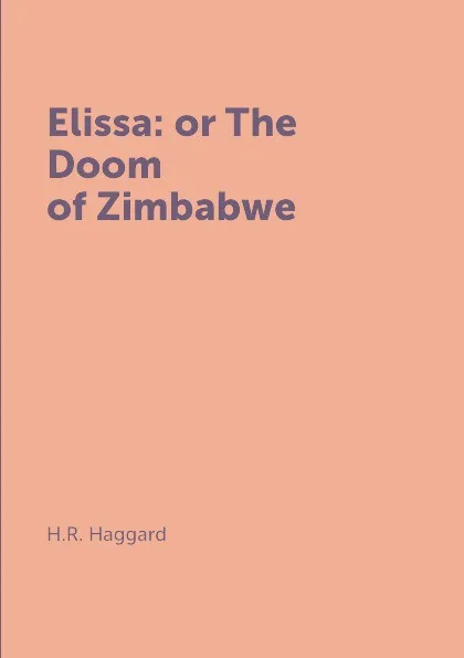 Обложка книги Elissa: or The Doom of Zimbabwe, H.R. Haggard