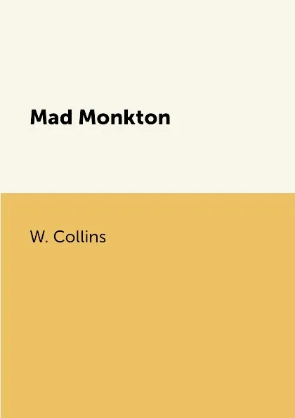 Обложка книги Mad Monkton, W. Collins