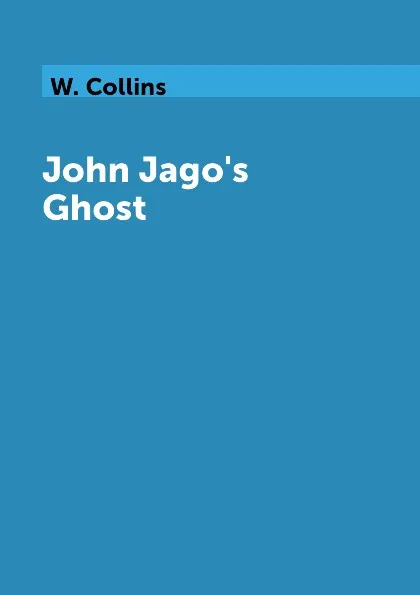 Обложка книги John Jago's Ghost, W. Collins