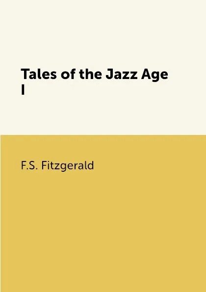 Обложка книги Tales of the Jazz Age I, F.S. Fitzgerald