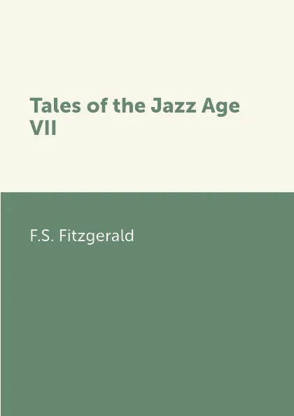 Обложка книги Tales of the Jazz Age VII, F.S. Fitzgerald