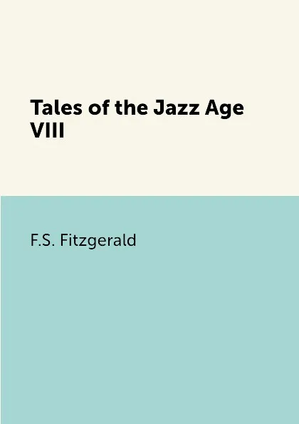 Обложка книги Tales of the Jazz Age VIII, F.S. Fitzgerald