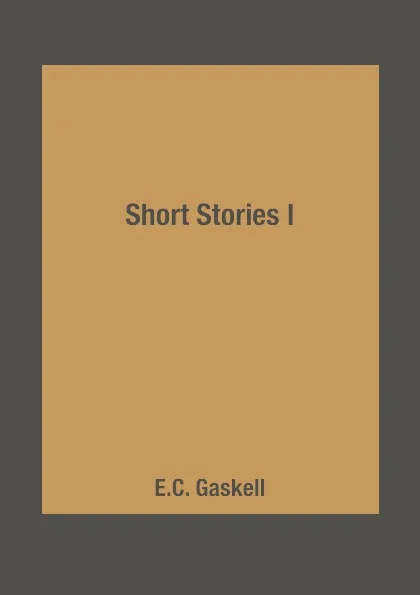 Обложка книги Short Stories I, E.C. Gaskell