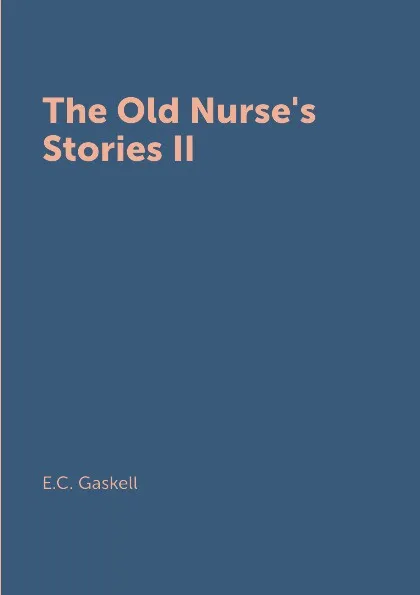 Обложка книги The Old Nurse's Stories II, E.C. Gaskell