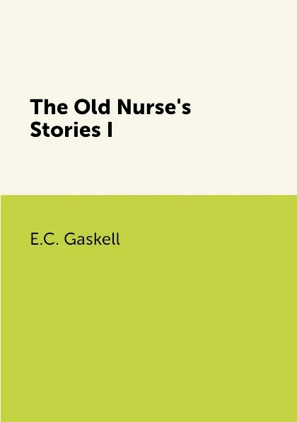 Обложка книги The Old Nurse's Stories I, E.C. Gaskell