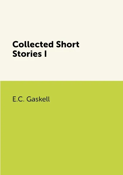 Обложка книги Collected Short Stories I, E.C. Gaskell