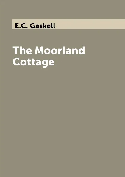 Обложка книги The Moorland Cottage, E.C. Gaskell