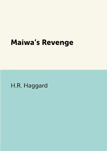 Обложка книги Maiwa.s Revenge, H.R. Haggard