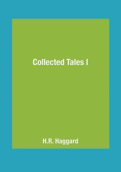 Обложка книги Collected Tales I, H.R. Haggard