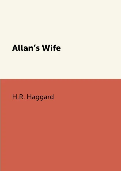 Обложка книги Allan.s Wife, H.R. Haggard