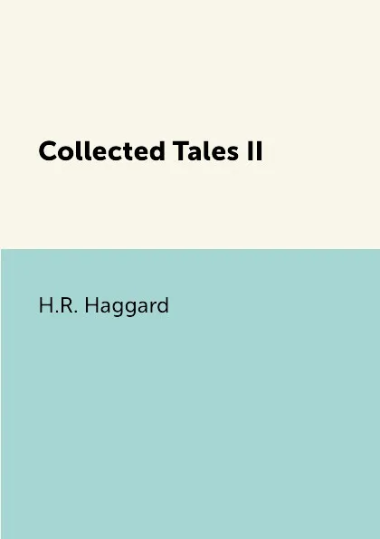 Обложка книги Collected Tales II, H.R. Haggard