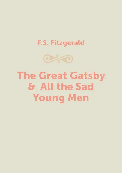 Обложка книги The Great Gatsby &  All the Sad Young Men, F.S. Fitzgerald