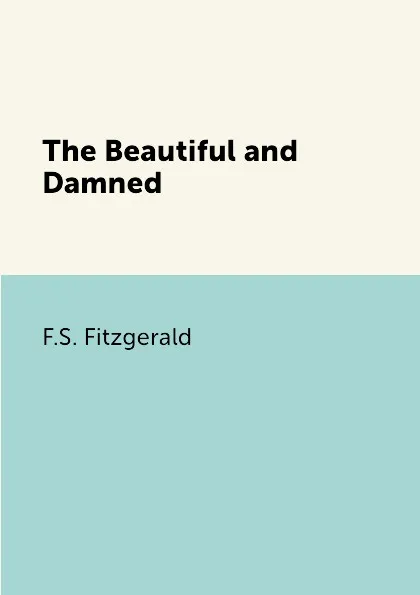 Обложка книги The Beautiful and Damned, F.S. Fitzgerald