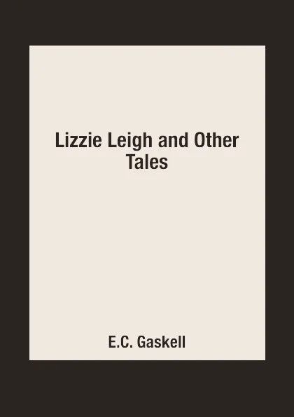 Обложка книги Lizzie Leigh and Other Tales, E.C. Gaskell