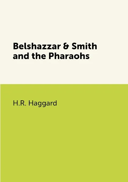 Обложка книги Belshazzar & Smith and the Pharaohs, H.R. Haggard