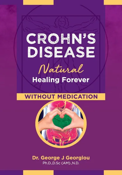 Обложка книги Crohn's Disease. Natural Healing Forever, Without Medication, George John Georgiou