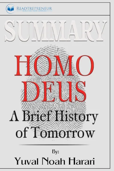 Обложка книги Summary of Homo Deus. A Brief History of Tomorrow by Yuval Noah Harari, Readtrepreneur Publishing