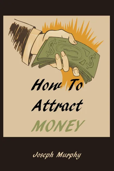 Обложка книги How To Attract Money, Joseph Murphy
