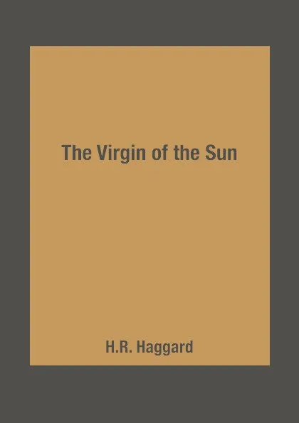 Обложка книги The Virgin of the Sun, H.R. Haggard