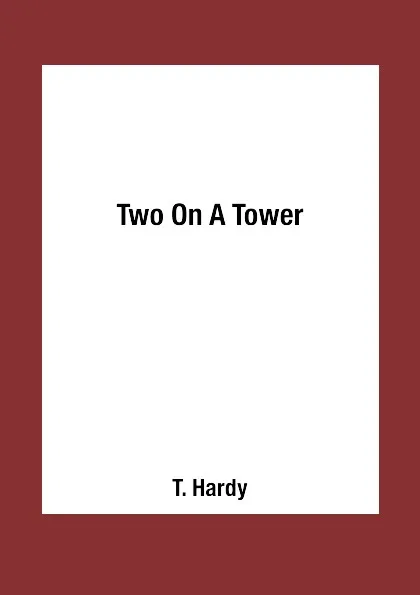 Обложка книги Two On A Tower, T. Hardy