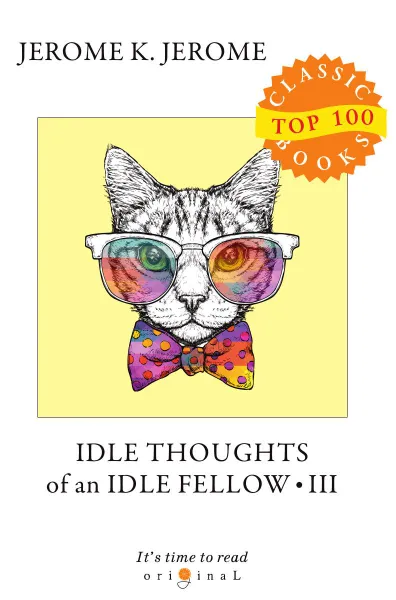 Обложка книги Idle Thoughts of an Idle Fellow III, Jerome J.K.
