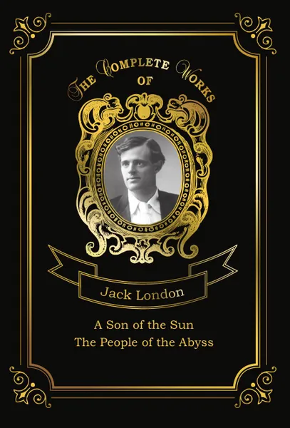 Обложка книги A Son of the Sun and The People of the Abyss, London J.