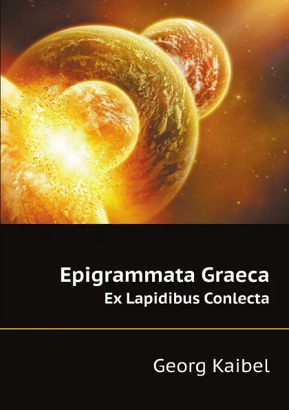 Обложка книги Epigrammata Graeca. Ex Lapidibus Conlecta, Georg Kaibel