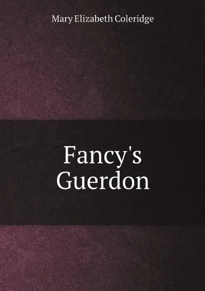 Обложка книги Fancy's Guerdon, Mary Elizabeth Coleridge