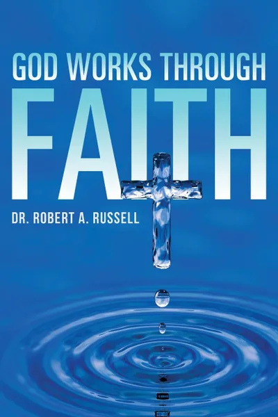 Обложка книги GOD Works Through Faith, Robert A Russell