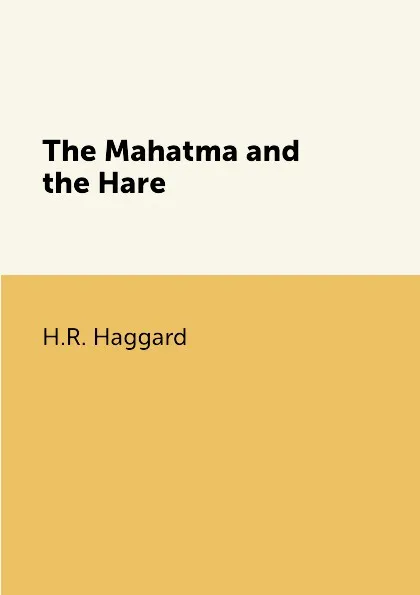 Обложка книги The Mahatma and the Hare, H.R. Haggard