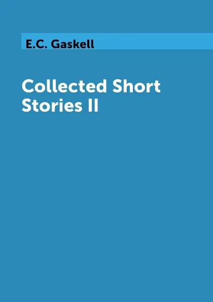 Обложка книги Collected Short Stories II, E.C. Gaskell