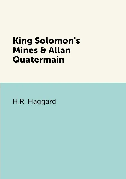 Обложка книги King Solomon's Mines & Allan Quatermain, H.R. Haggard