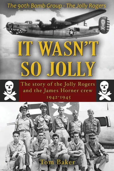 Обложка книги It Wasn't So Jolly. The Story of the Jolly Rogers and the James Horner Crew 1942-1945, Thomas A. Baker