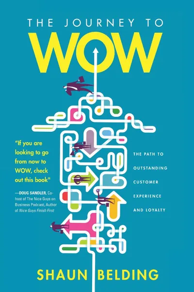 Обложка книги The Journey to WOW. The Path to Outstanding Customer Experience and Loyalty, Shaun Belding