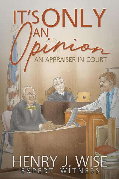 Обложка книги It's Only An Opinion. An Appraiser In Court, Henry  J. Wise