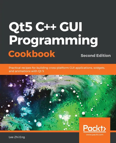 Обложка книги Qt5 C++ GUI Programming Cookbook, Second Edition, Lee Zhi Eng