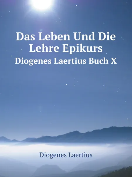 Обложка книги Das Leben Und Die Lehre Epikurs. Diogenes Laertius Buch X, Diogenes Laertius