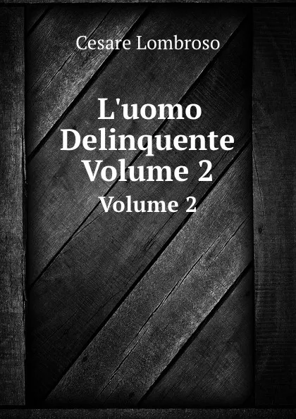 Обложка книги L'uomo Delinquente. Volume 2, Cesare Lombroso