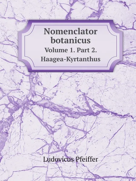 Обложка книги Nomenclator botanicus. Volume 1. Part 2. Haagea-Kyrtanthus, L. Pfeiffer