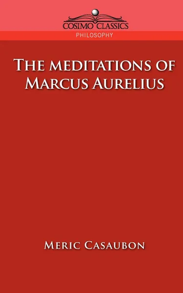 Обложка книги The Meditations of Marcus Aurelius, Florence Etienne Meric Casaubon, Marcus