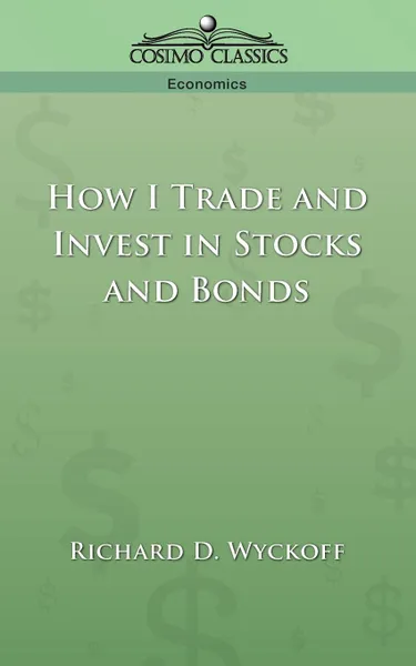 Обложка книги How I Trade and Invest in Stocks and Bonds, Richard D. Wyckoff
