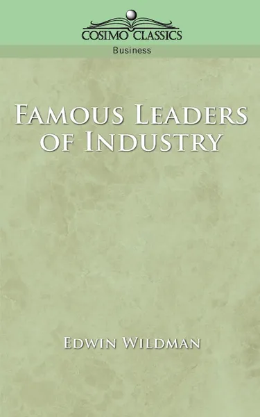 Обложка книги Famous Leaders of Industry, Edwin Wildman