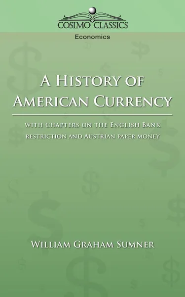 Обложка книги A History of American Currency, William Graham Sumner